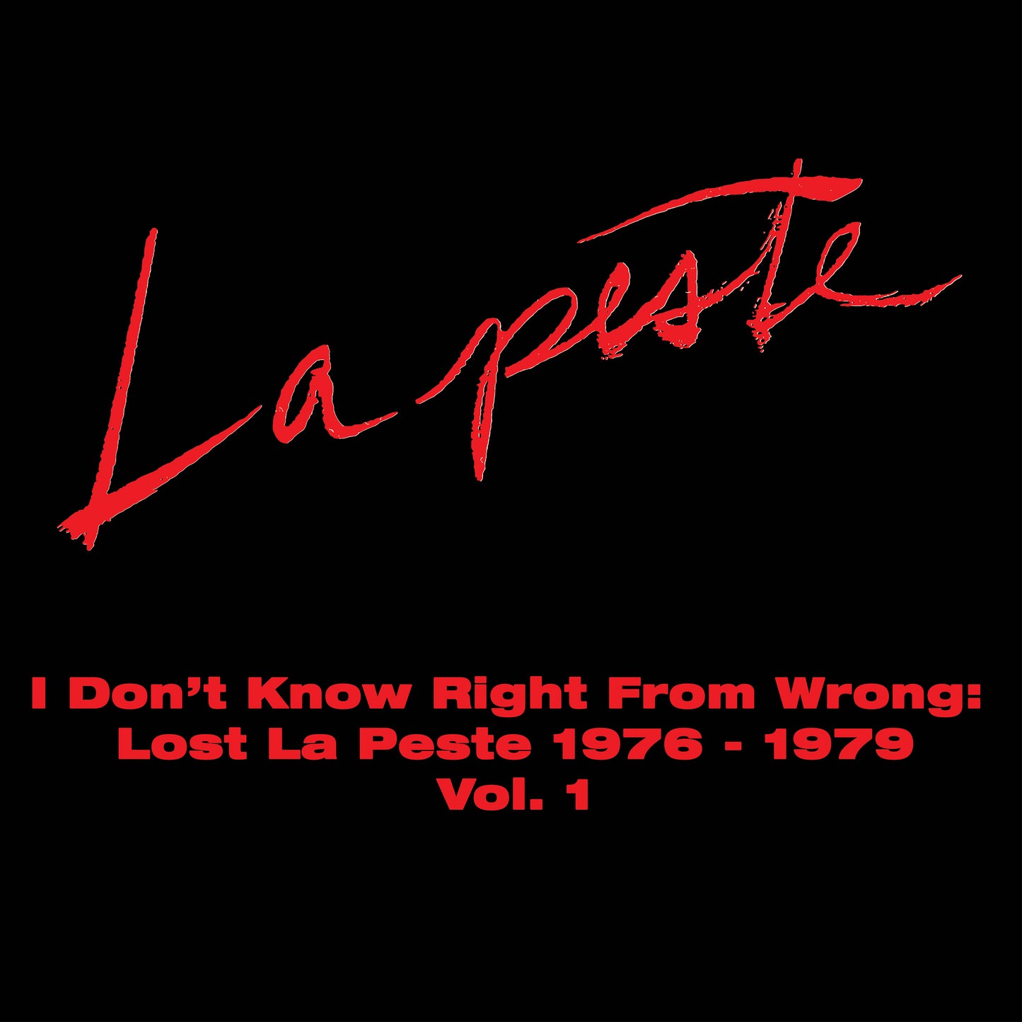 LA PESTE- I Don't Know Right From Wrong: Lost La Peste 1976-1979 Vol. 1 2xLP