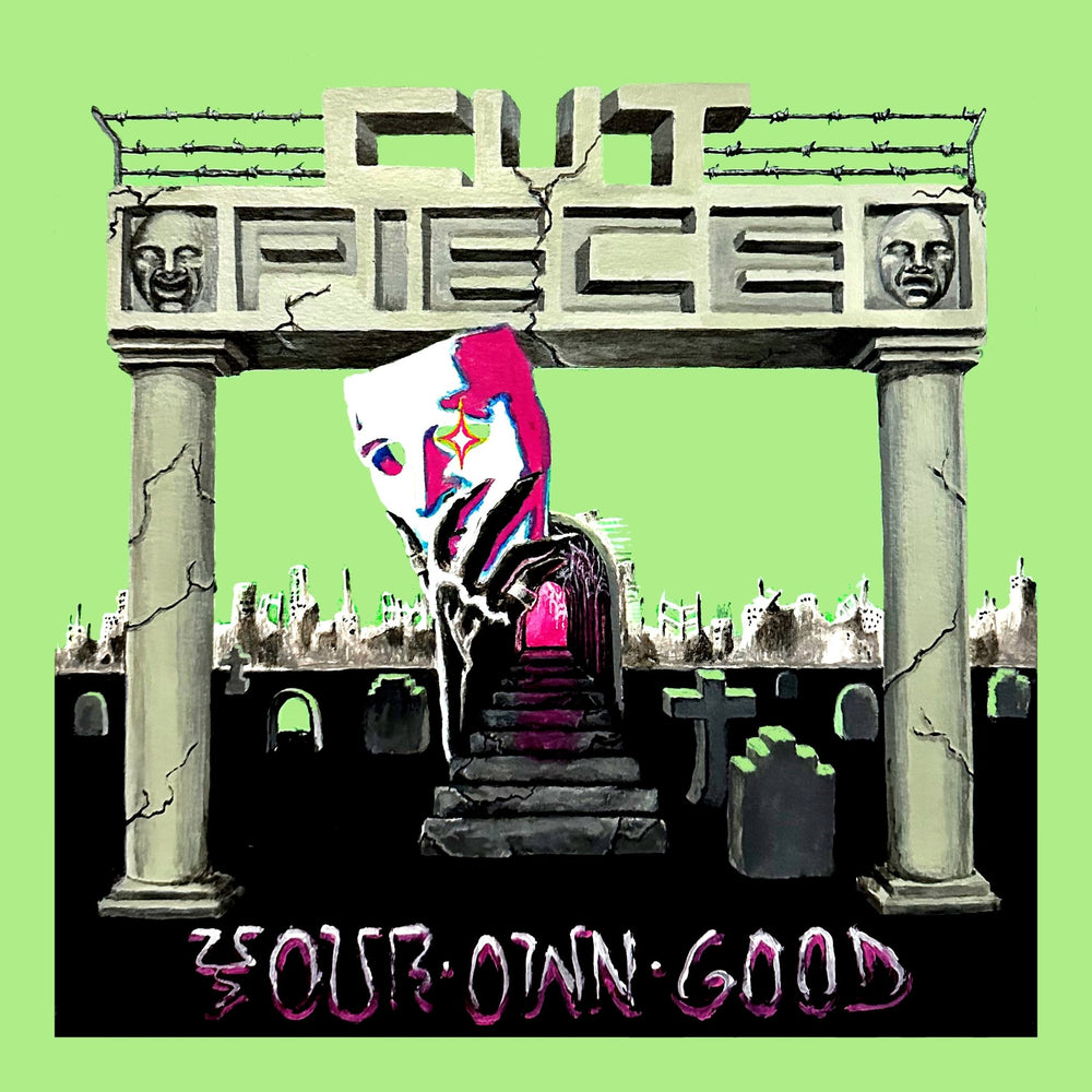 *  CUT PIECE- Your Own Good LP (Out May 24)