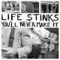 LIFE STINKS- You'll Never Make It LP