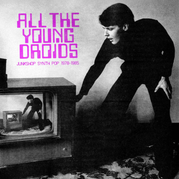 V/A aLL THE YOUNG DROIDS: Junkshop Synth Pop 1978-1985 2xLP