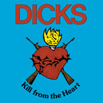 DICKS- Kill From The Heart LP