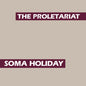 Album cover with 'The Proletariat' and 'Soma Holiday' text on a beige background