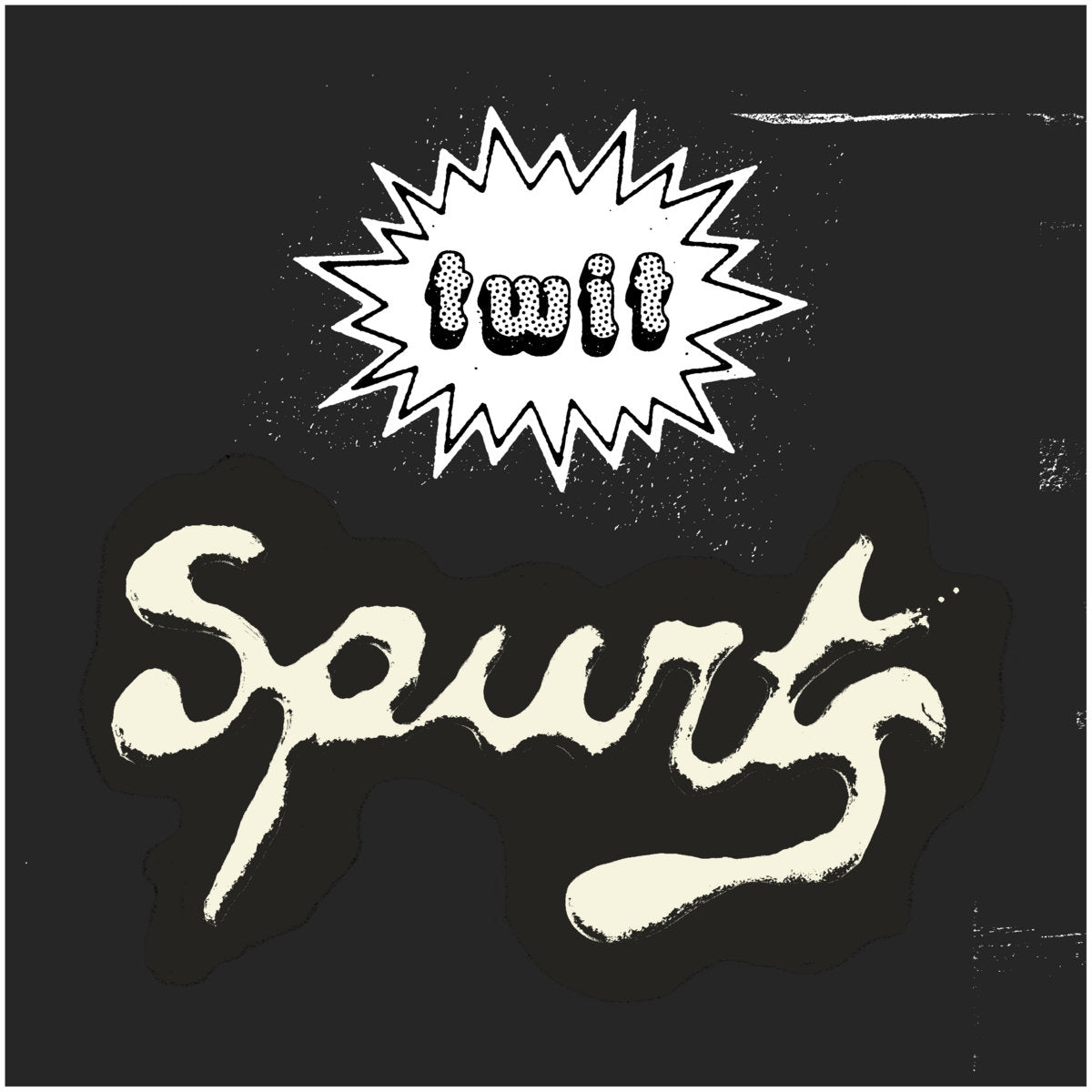 TWIT- Spurts 7"