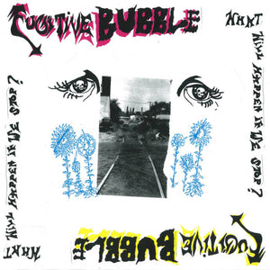 FUGITIVE BUBBLE- What Will Happen if We Stop LP