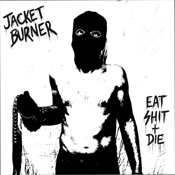JACKET BURNER- Eat Shit + Die LP
