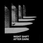 NIGHT SHIFT- After Dark CS