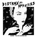 DESTROY ALL MONSTERS- Bored 7"
