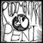 RUDIMENTARY PENI- S/t 7"