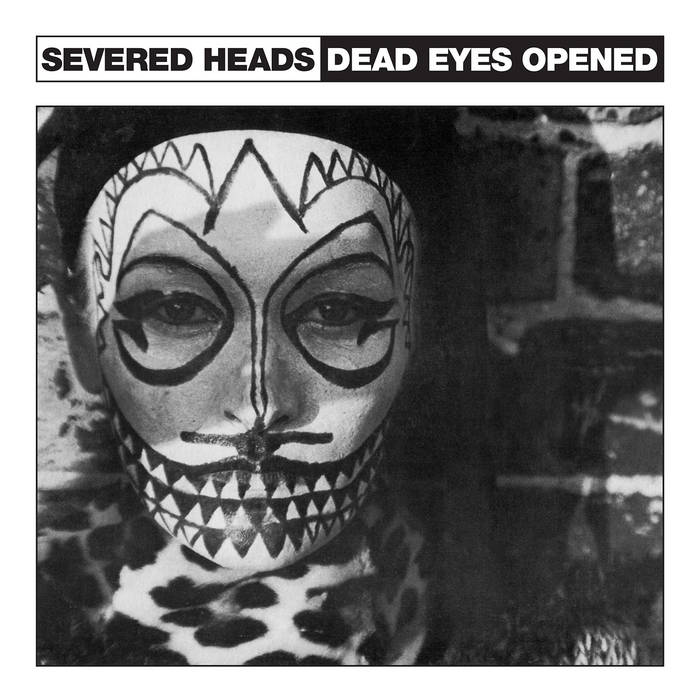 SEVERED HEADS- Dead Eyes Opened LP