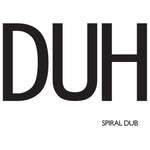 *     SPIRAL DUB- Duh 7"