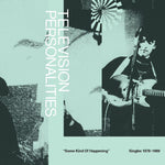 TELEVISION PERSONALITIES- Some Kind Of Happening: Singles 1978-1989 2xLP + 7"