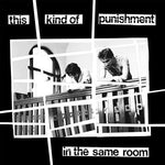 THIS KIND OF PUNISHMENT- In The Same Room LP