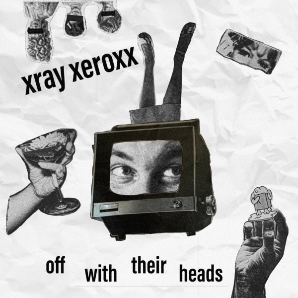 Black and white album cover with a TV, hands holding objects, and text 'xray xeroxx off with their heads'.