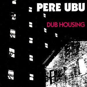 PERE UBU- Dub Housing LP