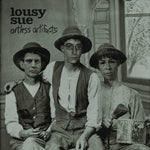 LOUSY SUE- Artless Artifacts LP