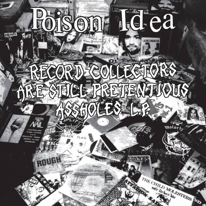 POISON IDEA- Record Collectors Are Still Pretentious Assholes LP