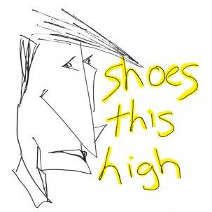 SHOES THIS HIGH- S/T 7"