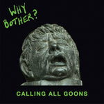 WHY BOTHER?- Calling All Goons LP